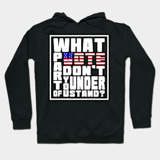 What Part Of Vote Don't You Understand? Hoodie